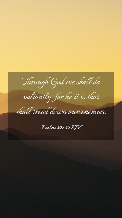 Picture 03 - Psalms 108:13 KJV Mobile Phone Wallpaper - Through God we shall do valiantly: for he it is - Mobile Bible Verse Wallpaper