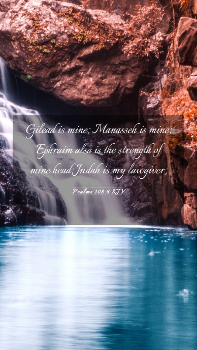 Picture 03 - Psalms 108:8 KJV Mobile Phone Wallpaper - Gilead is mine; Manasseh is mine; Ephraim also is - Mobile Bible Verse Wallpaper