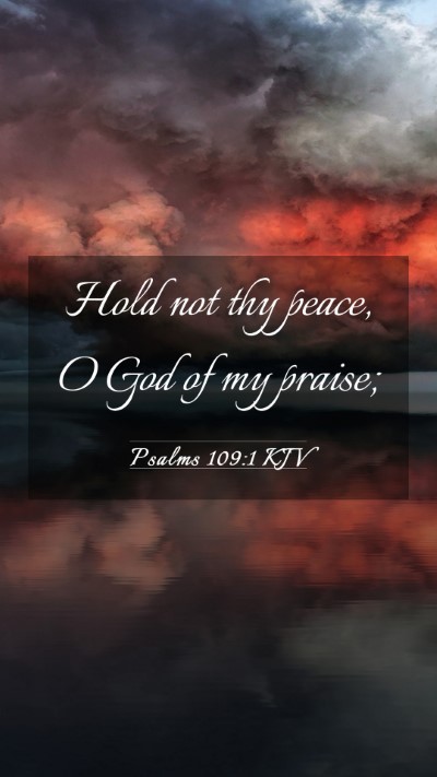Picture 03 - Psalms 109:1 KJV Mobile Phone Wallpaper - Hold not thy peace, O God of my - Mobile Bible Verse Wallpaper