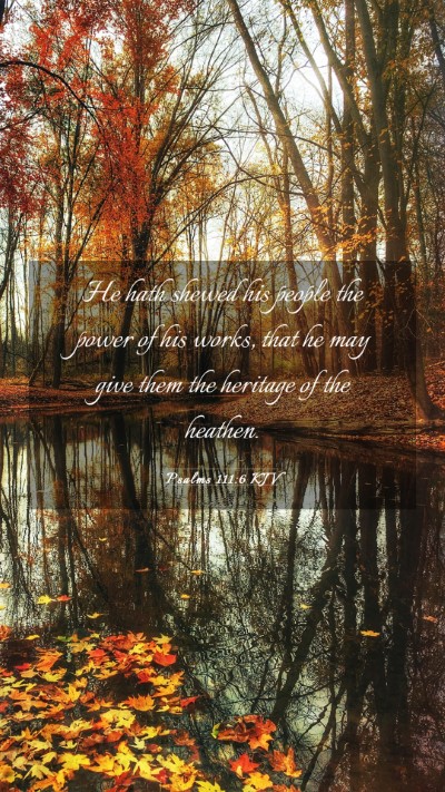 Picture 03 - Psalms 111:6 KJV Mobile Phone Wallpaper - He hath shewed his people the power of his works, - Mobile Bible Verse Wallpaper