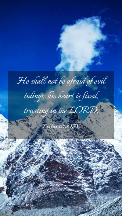 Picture 03 - Psalms 112:7 KJV Mobile Phone Wallpaper - He shall not be afraid of evil tidings: his heart - Mobile Bible Verse Wallpaper