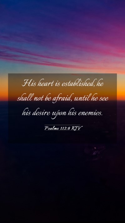 Picture 03 - Psalms 112:8 KJV Mobile Phone Wallpaper - His heart is established, he shall not be afraid, - Mobile Bible Verse Wallpaper