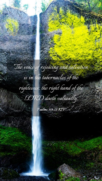 Picture 03 - Psalms 118:15 KJV Mobile Phone Wallpaper - The voice of rejoicing and salvation is in the - Mobile Bible Verse Wallpaper