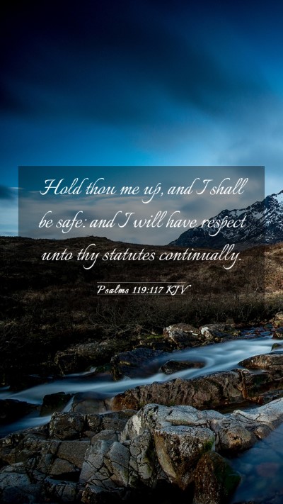 Picture 03 - Psalms 119:117 KJV Mobile Phone Wallpaper - Hold thou me up, and I shall be safe: and I will - Mobile Bible Verse Wallpaper