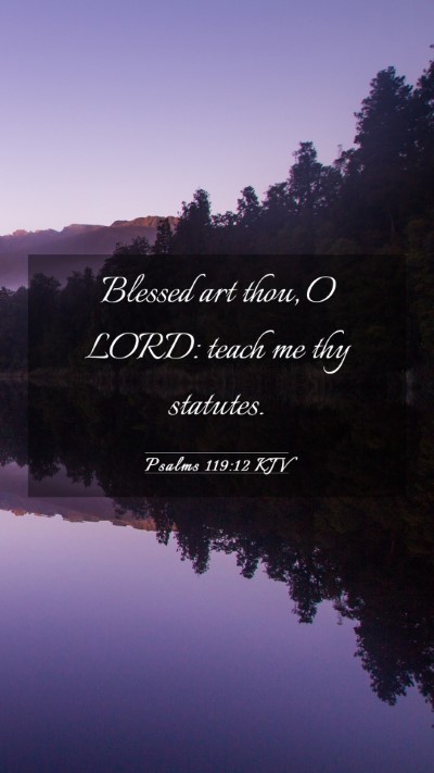 Picture 03 - Psalms 119:12 KJV Mobile Phone Wallpaper - Blessed art thou, O LORD: teach me thy - Mobile Bible Verse Wallpaper