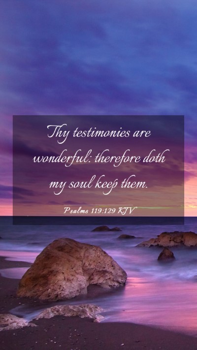 Picture 03 - Psalms 119:129 KJV Mobile Phone Wallpaper - Thy testimonies are wonderful: therefore doth my - Mobile Bible Verse Wallpaper