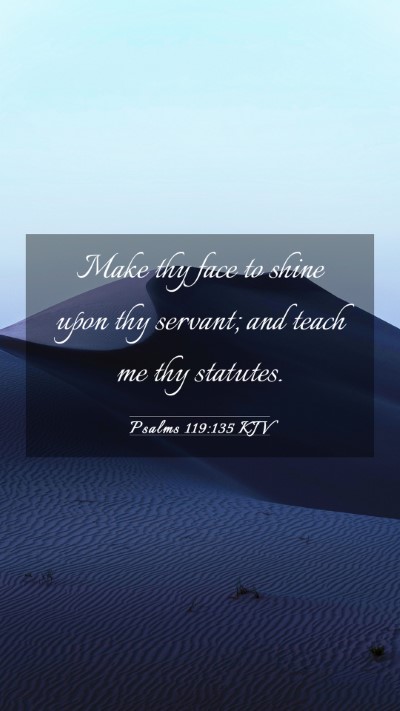 Picture 03 - Psalms 119:135 KJV Mobile Phone Wallpaper - Make thy face to shine upon thy servant; and - Mobile Bible Verse Wallpaper