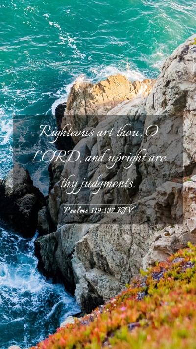 Picture 03 - Psalms 119:137 KJV Mobile Phone Wallpaper - Righteous art thou, O LORD, and upright are thy - Mobile Bible Verse Wallpaper