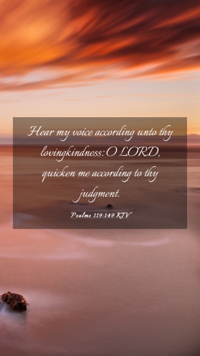 Picture 03 - Psalms 119:149 KJV Mobile Phone Wallpaper - Hear my voice according unto thy lovingkindness: - Mobile Bible Verse Wallpaper