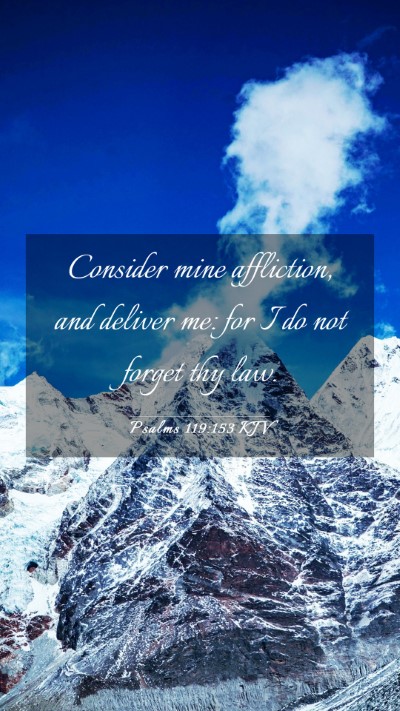 Picture 03 - Psalms 119:153 KJV Mobile Phone Wallpaper - Consider mine affliction, and deliver me: for I - Mobile Bible Verse Wallpaper