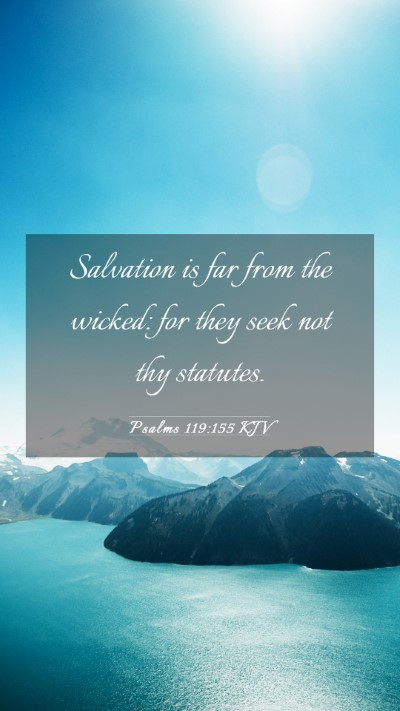 Picture 03 - Psalms 119:155 KJV Mobile Phone Wallpaper - Salvation is far from the wicked: for they seek - Mobile Bible Verse Wallpaper