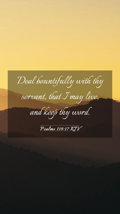 Picture 03 - Psalms 119:17 KJV Mobile Phone Wallpaper - Deal bountifully with thy servant, that I may - Mobile Bible Verse Wallpaper