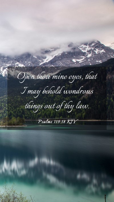 Picture 03 - Psalms 119:18 KJV Mobile Phone Wallpaper - Open thou mine eyes, that I may behold wondrous - Mobile Bible Verse Wallpaper