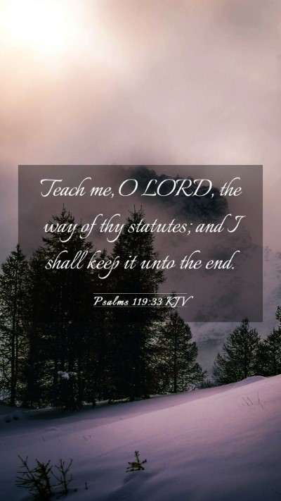 Picture 03 - Psalms 119:33 KJV Mobile Phone Wallpaper - Teach me, O LORD, the way of thy statutes; and I - Mobile Bible Verse Wallpaper