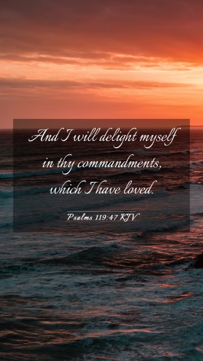 Picture 03 - Psalms 119:47 KJV Mobile Phone Wallpaper - And I will delight myself in thy commandments, - Mobile Bible Verse Wallpaper