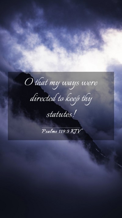 Picture 03 - Psalms 119:5 KJV Mobile Phone Wallpaper - O that my ways were directed to keep thy - Mobile Bible Verse Wallpaper