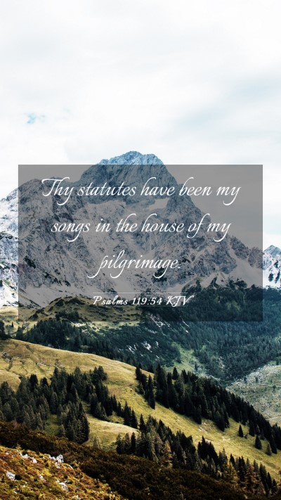 Picture 03 - Psalms 119:54 KJV Mobile Phone Wallpaper - Thy statutes have been my songs in the house of - Mobile Bible Verse Wallpaper