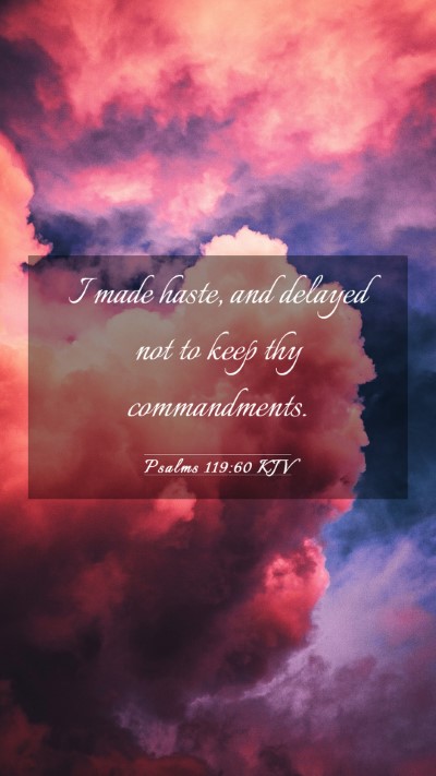Picture 03 - Psalms 119:60 KJV Mobile Phone Wallpaper - I made haste, and delayed not to keep thy - Mobile Bible Verse Wallpaper