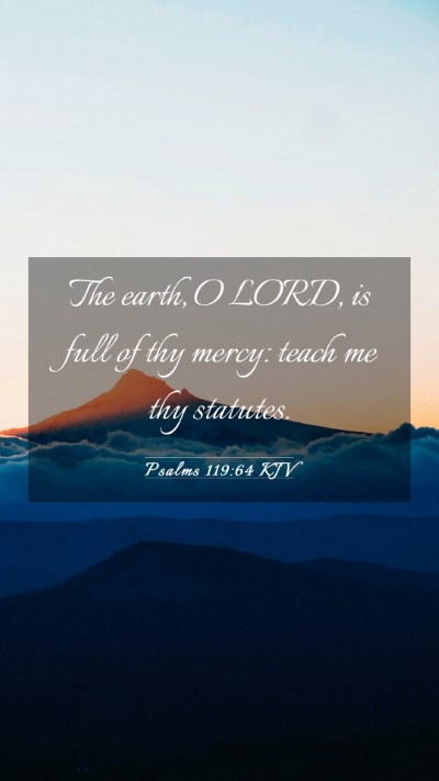 Picture 03 - Psalms 119:64 KJV Mobile Phone Wallpaper - The earth, O LORD, is full of thy mercy: teach me - Mobile Bible Verse Wallpaper