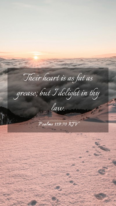 Picture 03 - Psalms 119:70 KJV Mobile Phone Wallpaper - Their heart is as fat as grease; but I delight in - Mobile Bible Verse Wallpaper