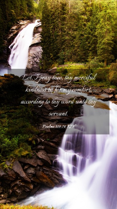 Picture 03 - Psalms 119:76 KJV Mobile Phone Wallpaper - Let, I pray thee, thy merciful kindness be for my - Mobile Bible Verse Wallpaper