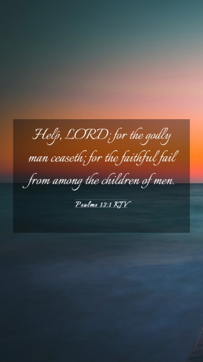 Picture 03 - Psalms 12:1 KJV Mobile Phone Wallpaper - Help, LORD; for the godly man ceaseth; for the - Mobile Bible Verse Wallpaper