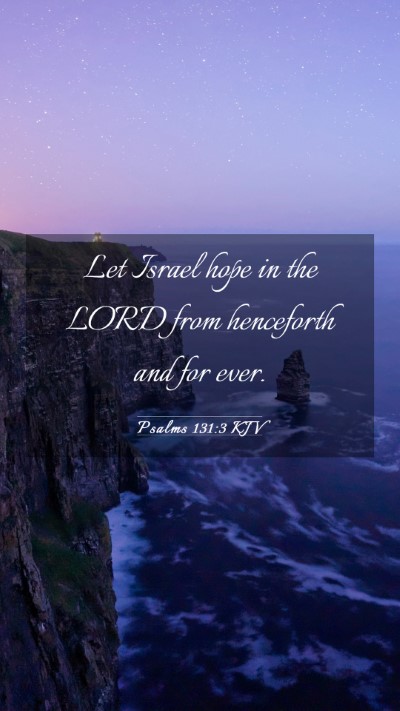 Picture 03 - Psalms 131:3 KJV Mobile Phone Wallpaper - Let Israel hope in the LORD from henceforth and - Mobile Bible Verse Wallpaper