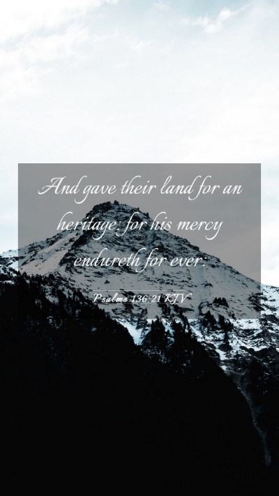 Picture 03 - Psalms 136:21 KJV Mobile Phone Wallpaper - And gave their land for an heritage: for his - Mobile Bible Verse Wallpaper