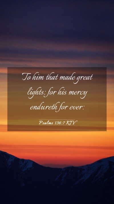 Picture 03 - Psalms 136:7 KJV Mobile Phone Wallpaper - To him that made great lights: for his mercy - Mobile Bible Verse Wallpaper
