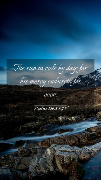 Picture 03 - Psalms 136:8 KJV Mobile Phone Wallpaper - The sun to rule by day: for his mercy endureth - Mobile Bible Verse Wallpaper