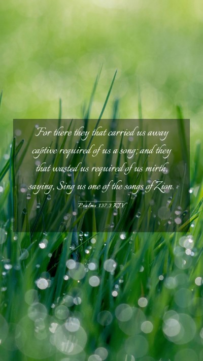 Picture 03 - Psalms 137:3 KJV Mobile Phone Wallpaper - For there they that carried us away captive - Mobile Bible Verse Wallpaper