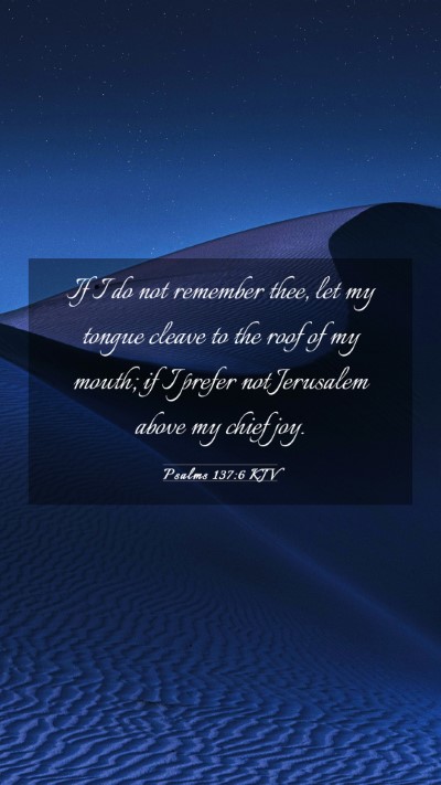 Picture 03 - Psalms 137:6 KJV Mobile Phone Wallpaper - If I do not remember thee, let my tongue cleave - Mobile Bible Verse Wallpaper