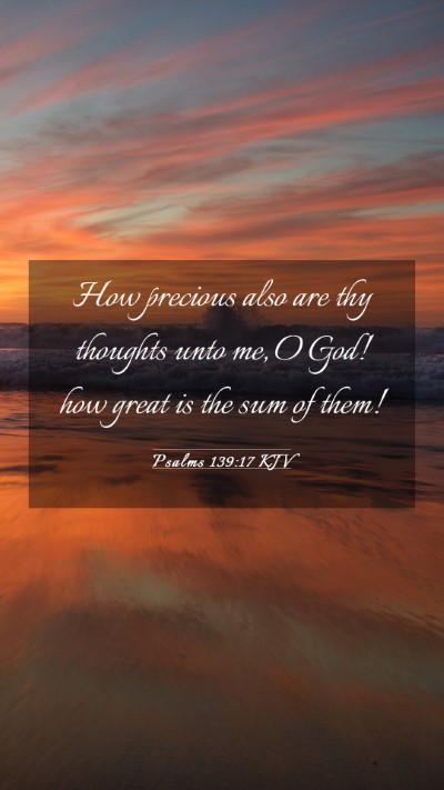 Picture 03 - Psalms 139:17 KJV Mobile Phone Wallpaper - How precious also are thy thoughts unto me, O - Mobile Bible Verse Wallpaper