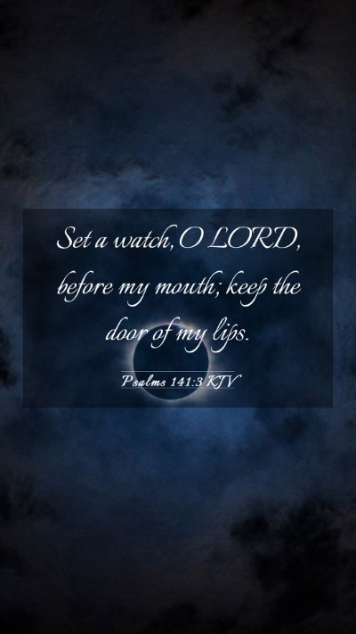 Picture 03 - Psalms 141:3 KJV Mobile Phone Wallpaper - Set a watch, O LORD, before my mouth; keep the - Mobile Bible Verse Wallpaper