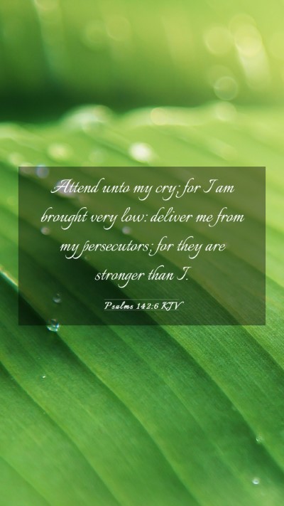 Picture 03 - Psalms 142:6 KJV Mobile Phone Wallpaper - Attend unto my cry; for I am brought very low: - Mobile Bible Verse Wallpaper