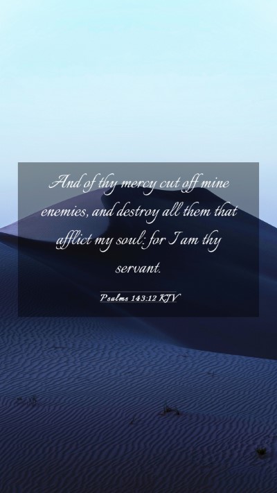 Picture 03 - Psalms 143:12 KJV Mobile Phone Wallpaper - And of thy mercy cut off mine enemies, and - Mobile Bible Verse Wallpaper