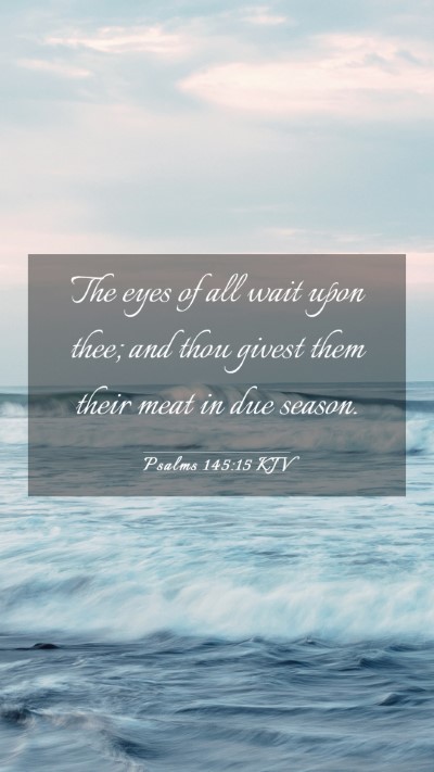 Picture 03 - Psalms 145:15 KJV Mobile Phone Wallpaper - The eyes of all wait upon thee; and thou givest - Mobile Bible Verse Wallpaper