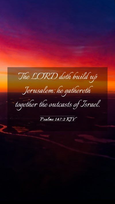Picture 03 - Psalms 147:2 KJV Mobile Phone Wallpaper - The LORD doth build up Jerusalem: he gathereth - Mobile Bible Verse Wallpaper