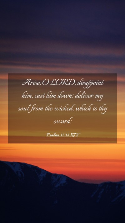 Picture 03 - Psalms 17:13 KJV Mobile Phone Wallpaper - Arise, O LORD, disappoint him, cast him down: - Mobile Bible Verse Wallpaper