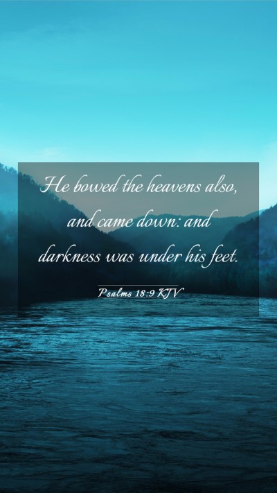 Picture 03 - Psalms 18:9 KJV Mobile Phone Wallpaper - He bowed the heavens also, and came down: and - Mobile Bible Verse Wallpaper