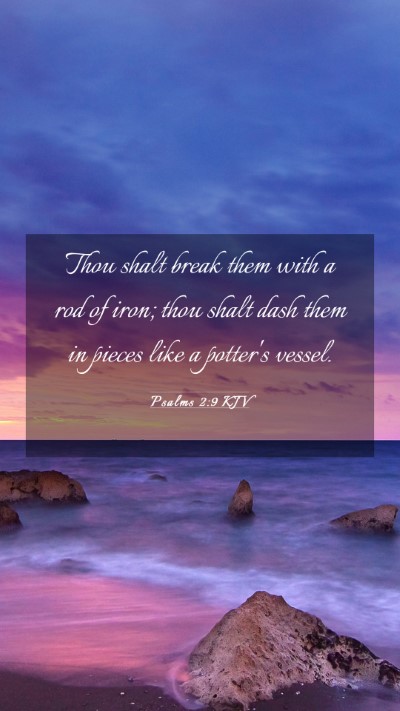 Picture 03 - Psalms 2:9 KJV Mobile Phone Wallpaper - Thou shalt break them with a rod of iron; thou - Mobile Bible Verse Wallpaper