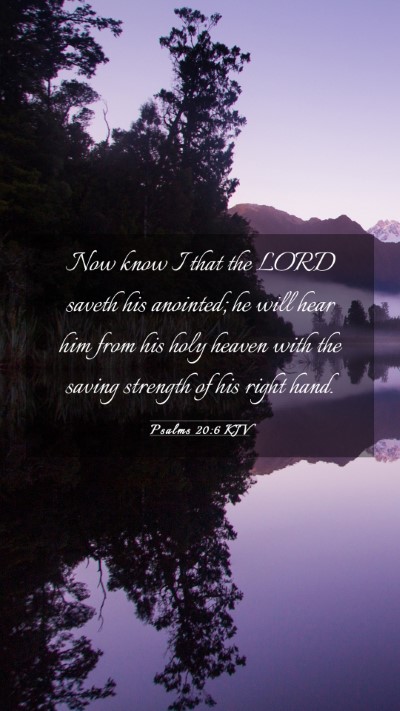 Picture 03 - Psalms 20:6 KJV Mobile Phone Wallpaper - Now know I that the LORD saveth his anointed; he - Mobile Bible Verse Wallpaper