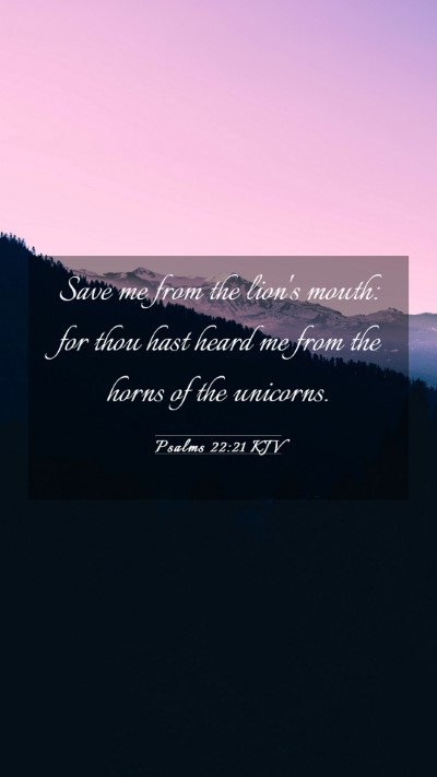 Picture 03 - Psalms 22:21 KJV Mobile Phone Wallpaper - Save me from the lion's mouth: for thou hast - Mobile Bible Verse Wallpaper