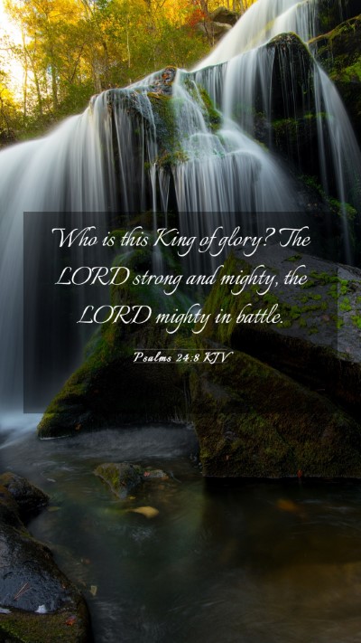 Picture 03 - Psalms 24:8 KJV Mobile Phone Wallpaper - Who is this King of glory? The LORD strong and - Mobile Bible Verse Wallpaper