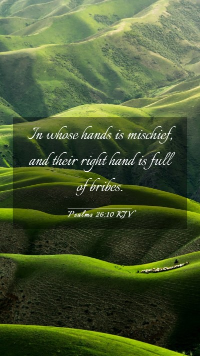Picture 03 - Psalms 26:10 KJV Mobile Phone Wallpaper - In whose hands is mischief, and their right hand - Mobile Bible Verse Wallpaper