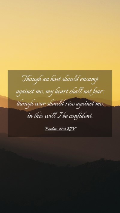 Picture 03 - Psalms 27:3 KJV Mobile Phone Wallpaper - Though an host should encamp against me, my heart - Mobile Bible Verse Wallpaper