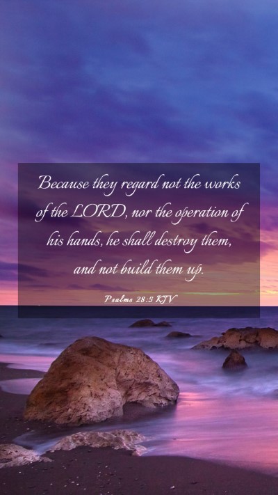 Picture 03 - Psalms 28:5 KJV Mobile Phone Wallpaper - Because they regard not the works of the LORD, - Mobile Bible Verse Wallpaper