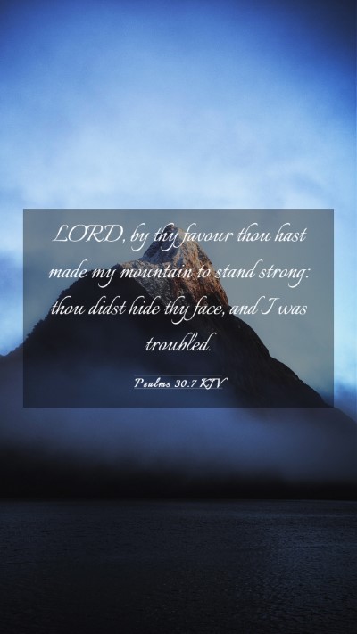 Picture 03 - Psalms 30:7 KJV Mobile Phone Wallpaper - LORD, by thy favour thou hast made my mountain to - Mobile Bible Verse Wallpaper