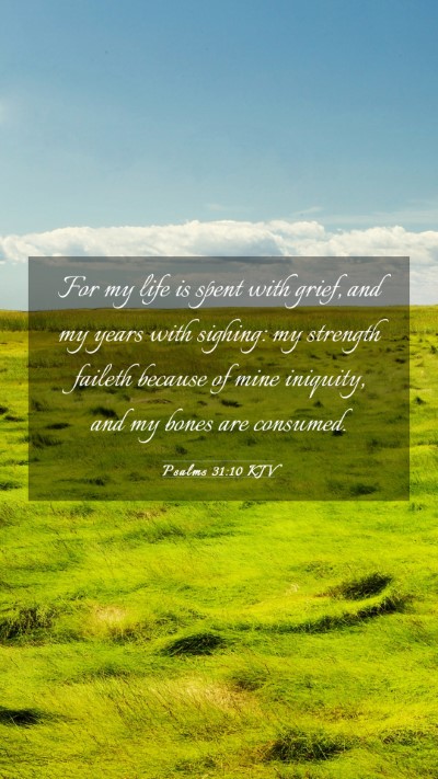 Picture 03 - Psalms 31:10 KJV Mobile Phone Wallpaper - For my life is spent with grief, and my years - Mobile Bible Verse Wallpaper