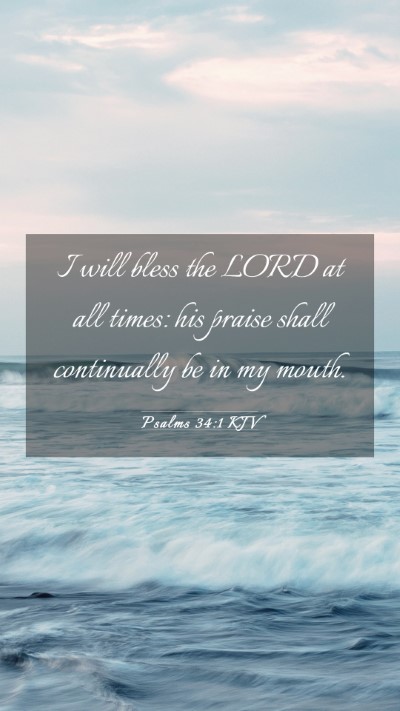 Picture 03 - Psalms 34:1 KJV Mobile Phone Wallpaper - I will bless the LORD at all times: his praise - Mobile Bible Verse Wallpaper